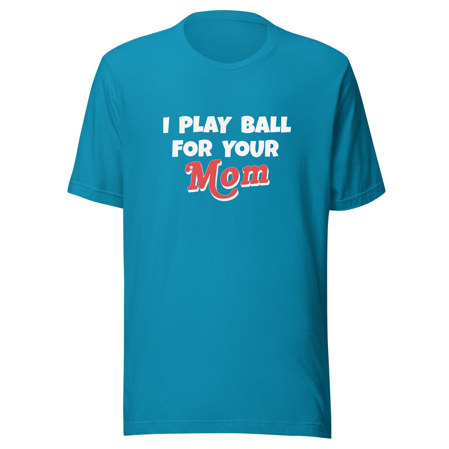 I Play Ball For Your Mom