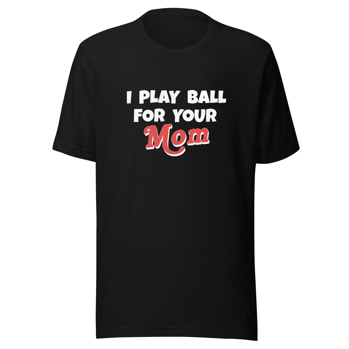 I Play Ball For Your Mom