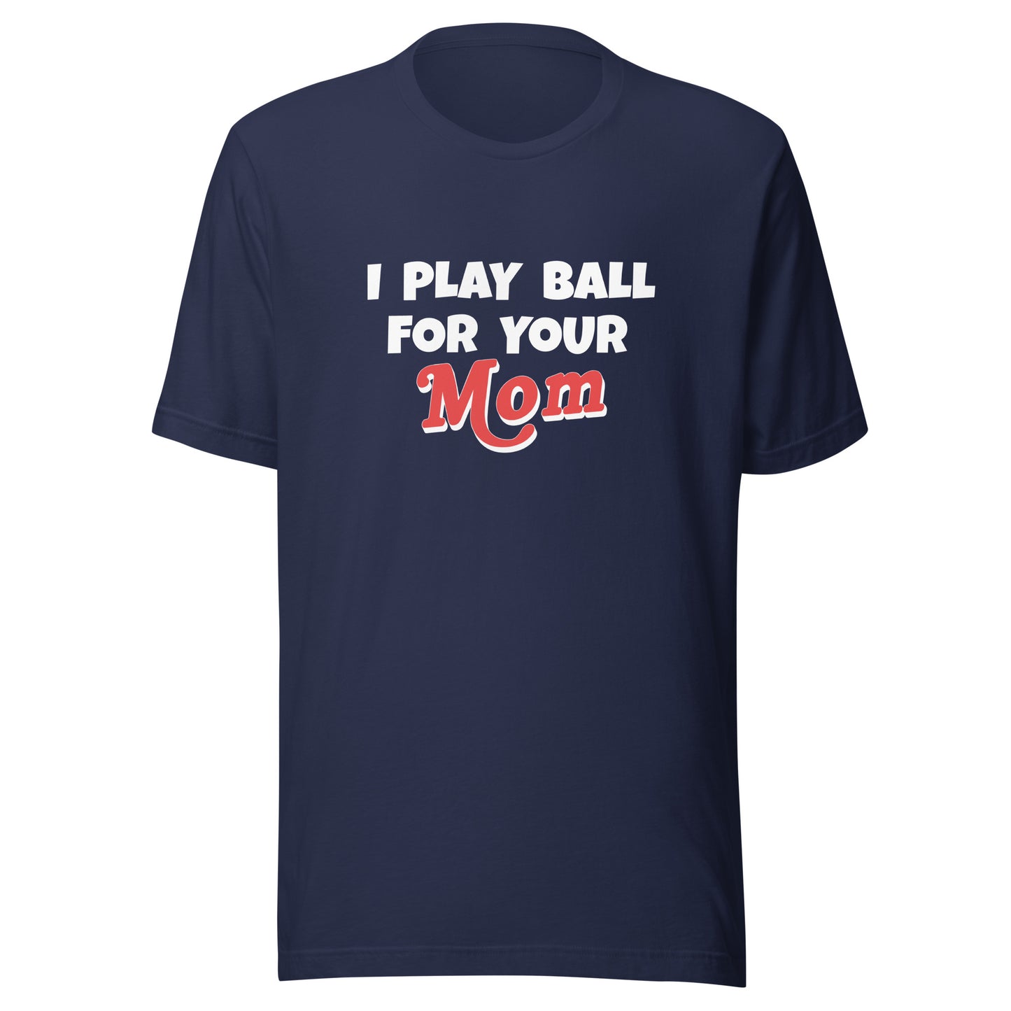 I Play Ball For Your Mom